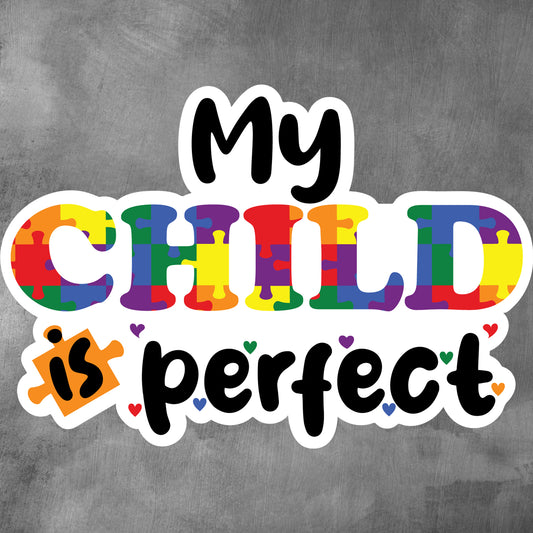My Child is Perfect - Autism Support and Awareness Sticker